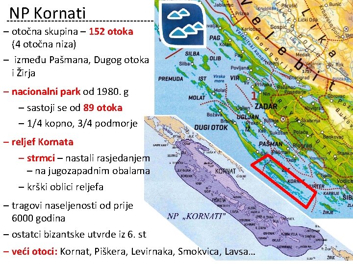 NP Kornati ‒ otočna skupina – 152 otoka (4 otočna niza) ‒ između Pašmana,