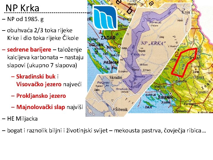 NP Krka ‒ NP od 1985. g ‒ obuhvaća 2/3 toka rijeke Krke i