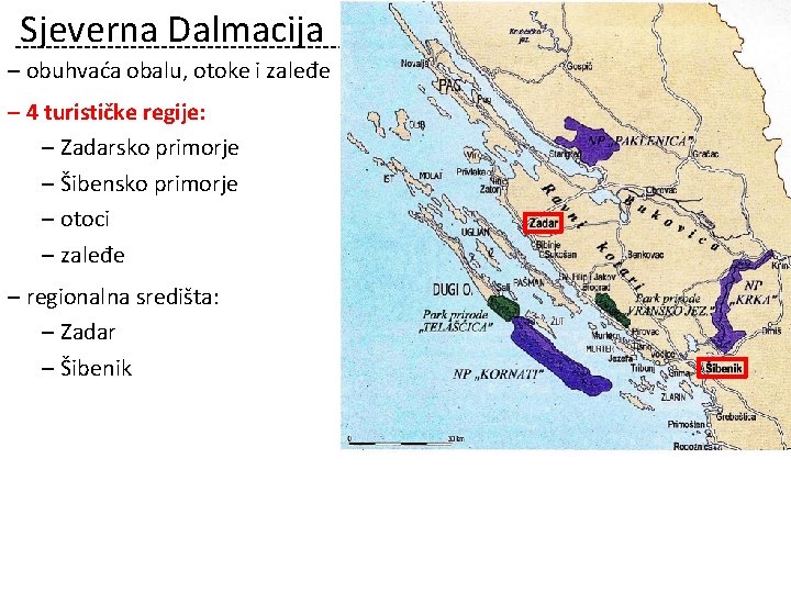 Sjeverna Dalmacija ‒ obuhvaća obalu, otoke i zaleđe ‒ 4 turističke regije: ‒ Zadarsko