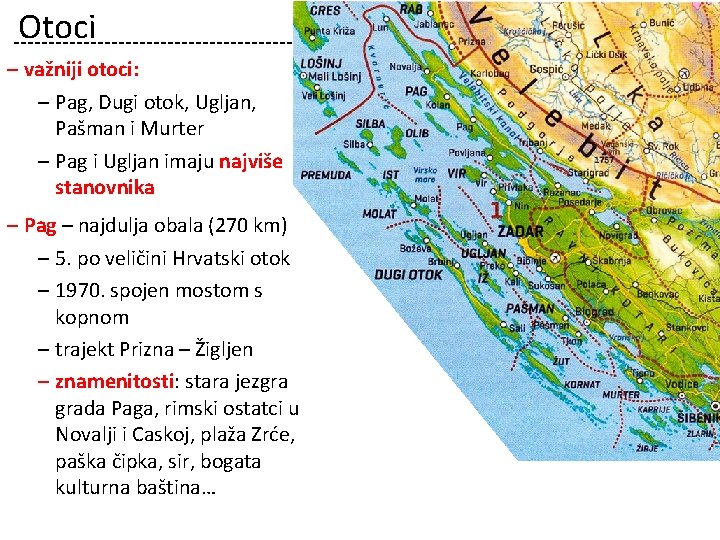 Otoci ‒ važniji otoci: ‒ Pag, Dugi otok, Ugljan, Pašman i Murter ‒ Pag