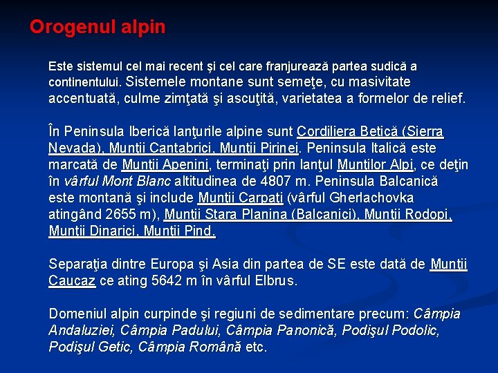 Orogenul alpin Este sistemul cel mai recent şi cel care franjurează partea sudică a