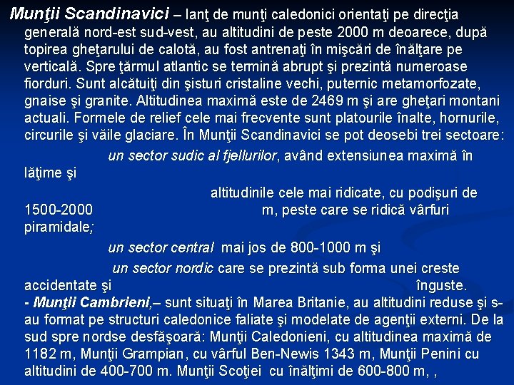 Munţii Scandinavici – lanţ de munţi caledonici orientaţi pe direcţia generală nord-est sud-vest, au