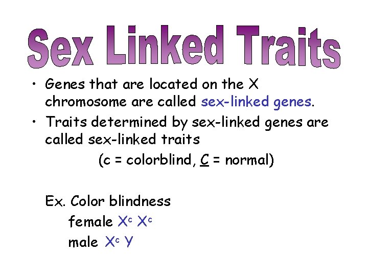  • Genes that are located on the X chromosome are called sex-linked genes.