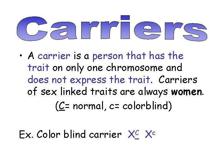  • A carrier is a person that has the trait on only one
