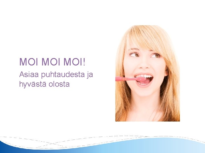 MOI MOI! Asiaa puhtaudesta ja hyvästä olosta 