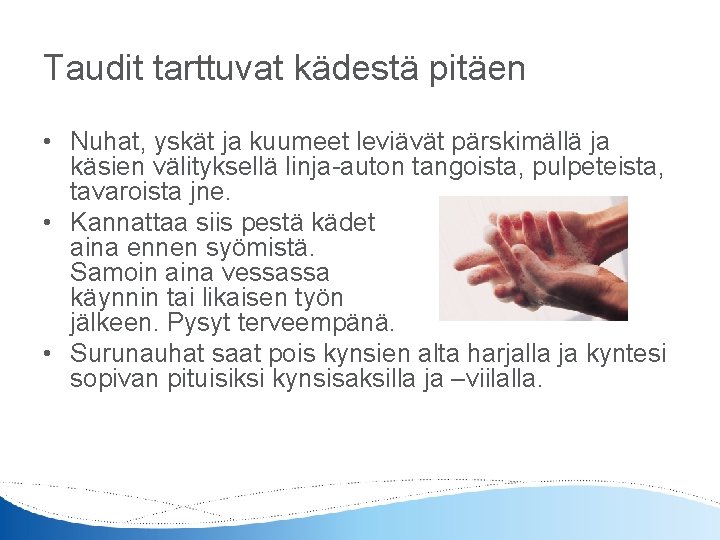 Taudit tarttuvat kädestä pitäen • Nuhat, yskät ja kuumeet leviävät pärskimällä ja käsien välityksellä