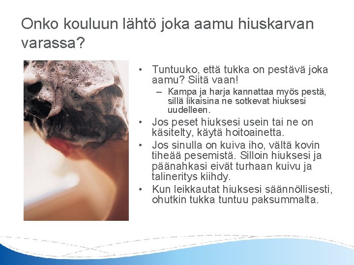 Onko kouluun lähtö joka aamu hiuskarvan varassa? • Tuntuuko, että tukka on pestävä joka