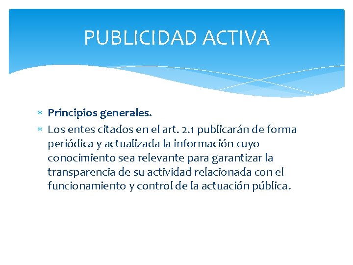 PUBLICIDAD ACTIVA Principios generales. Los entes citados en el art. 2. 1 publicarán de