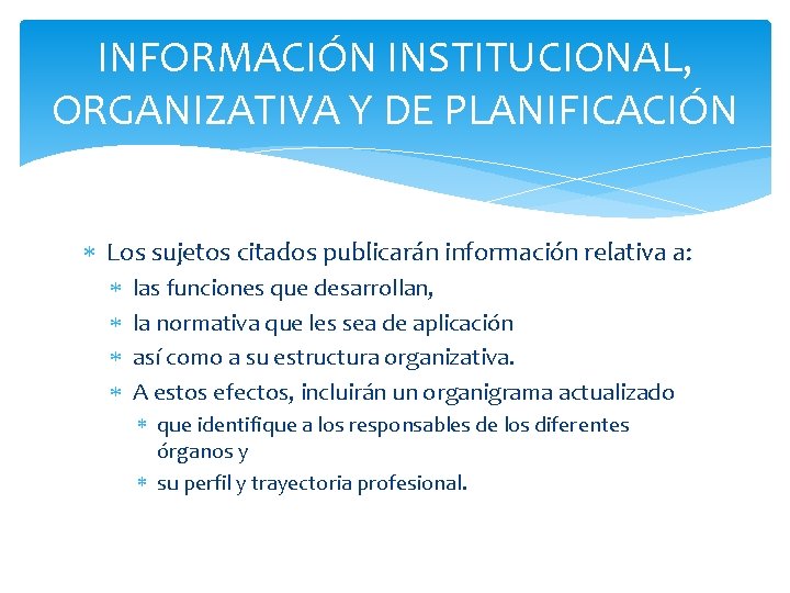 INFORMACIÓN INSTITUCIONAL, ORGANIZATIVA Y DE PLANIFICACIÓN Los sujetos citados publicarán información relativa a: las