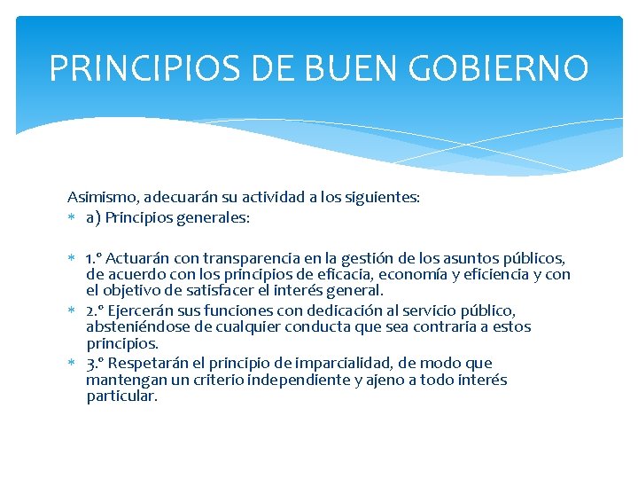 PRINCIPIOS DE BUEN GOBIERNO Asimismo, adecuarán su actividad a los siguientes: a) Principios generales: