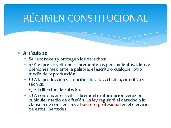 RÉGIMEN CONSTITUCIONAL Artículo 20 Se reconocen y protegen los derechos: a) A expresar y