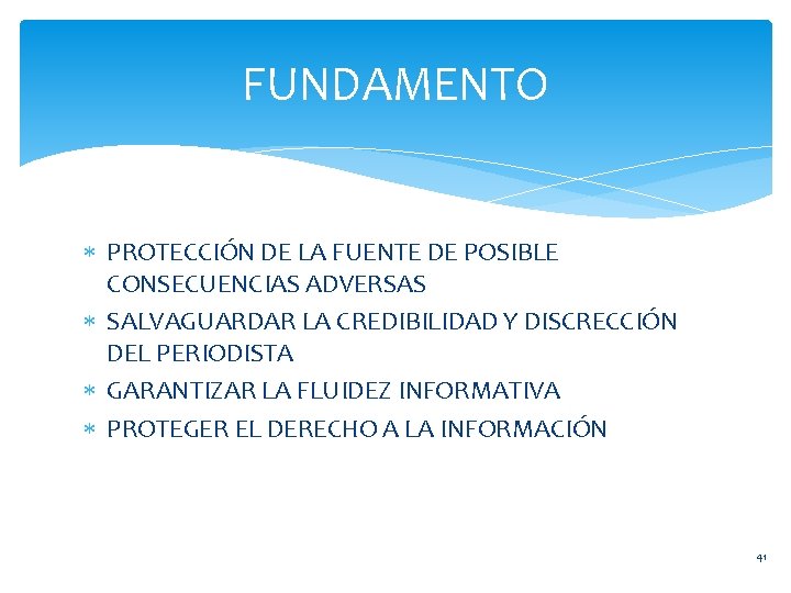 FUNDAMENTO PROTECCIÓN DE LA FUENTE DE POSIBLE CONSECUENCIAS ADVERSAS SALVAGUARDAR LA CREDIBILIDAD Y DISCRECCIÓN