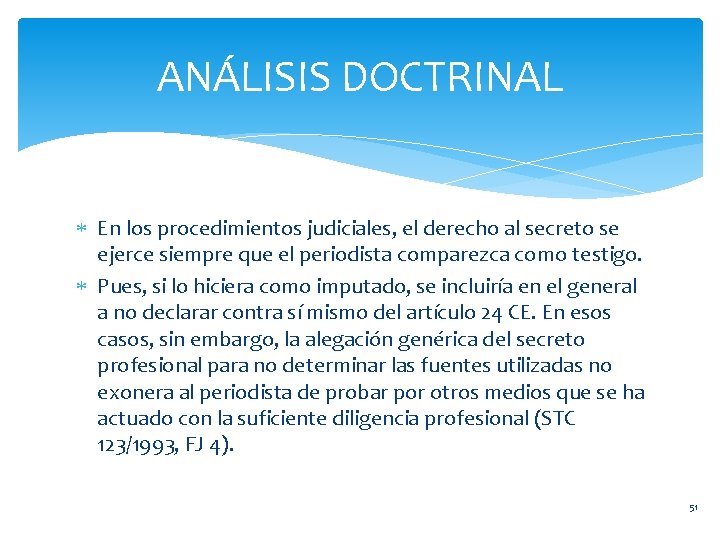 ANÁLISIS DOCTRINAL En los procedimientos judiciales, el derecho al secreto se ejerce siempre que