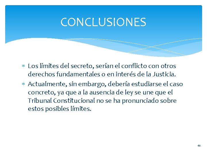 CONCLUSIONES Los límites del secreto, serían el conflicto con otros derechos fundamentales o en