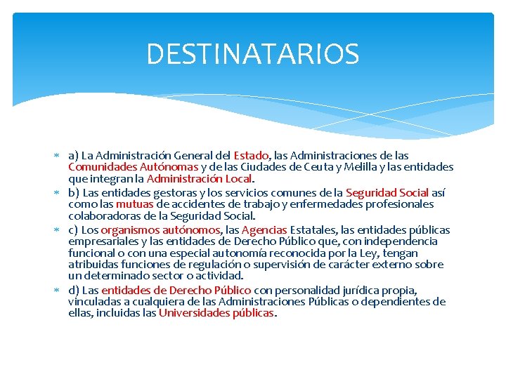 DESTINATARIOS a) La Administración General del Estado, las Administraciones de las Comunidades Autónomas y