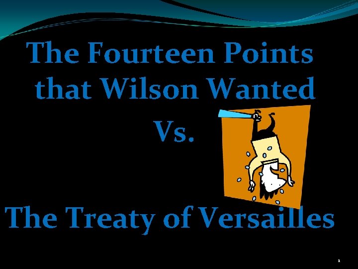 The Fourteen Points that Wilson Wanted Vs. The Treaty of Versailles 1 