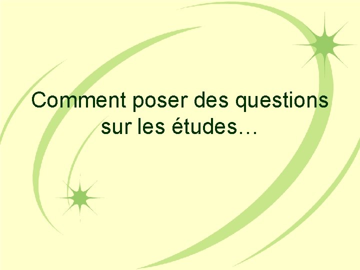 Comment poser des questions sur les études… 