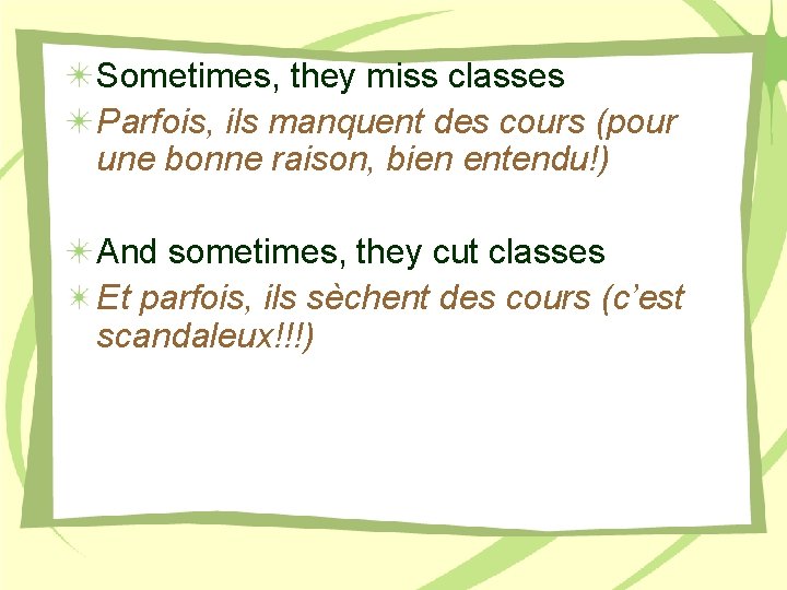 Sometimes, they miss classes Parfois, ils manquent des cours (pour une bonne raison, bien
