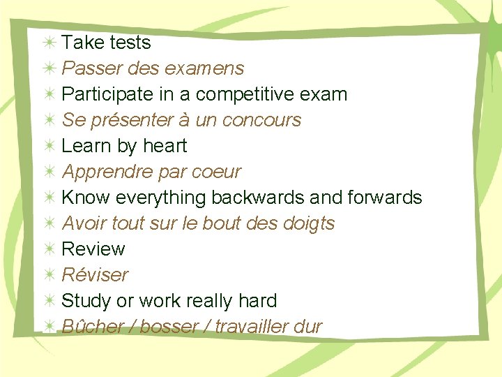 Take tests Passer des examens Participate in a competitive exam Se présenter à un