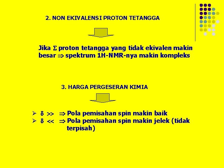 2. NON EKIVALENSI PROTON TETANGGA Jika proton tetangga yang tidak ekivalen makin besar spektrum 2. NON EKIVALENSI PROTON TETANGGA Jika proton tetangga yang tidak ekivalen makin besar spektrum