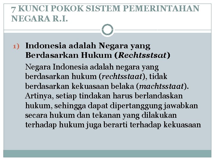 7 KUNCI POKOK SISTEM PEMERINTAHAN NEGARA R. I. 1) Indonesia adalah Negara yang Berdasarkan