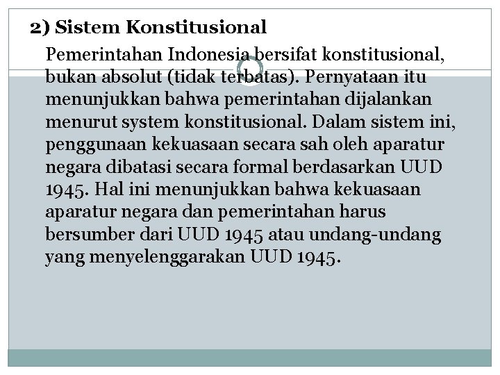 2) Sistem Konstitusional Pemerintahan Indonesia bersifat konstitusional, bukan absolut (tidak terbatas). Pernyataan itu menunjukkan