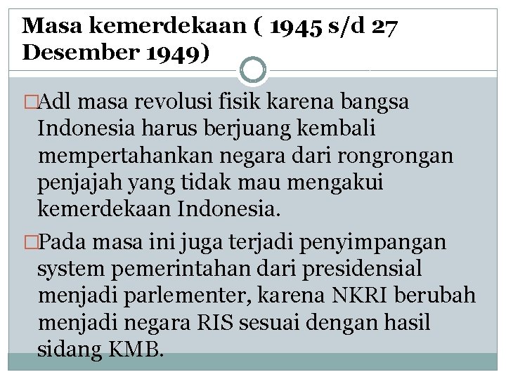 Masa kemerdekaan ( 1945 s/d 27 Desember 1949) �Adl masa revolusi fisik karena bangsa