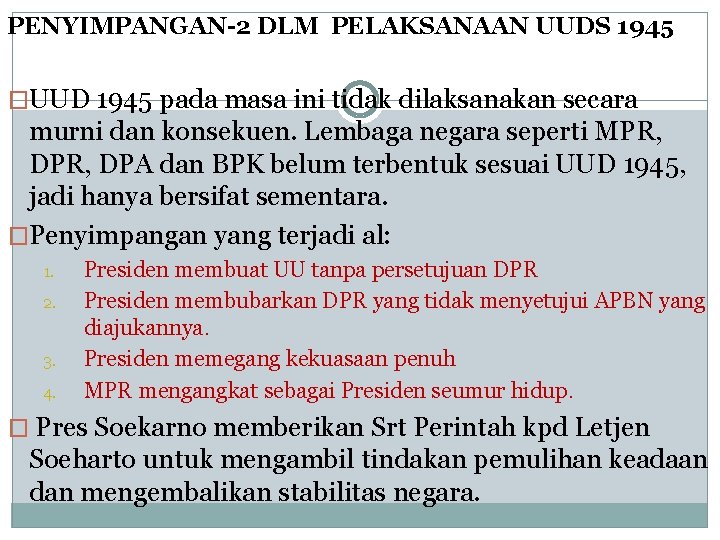 PENYIMPANGAN-2 DLM PELAKSANAAN UUDS 1945 �UUD 1945 pada masa ini tidak dilaksanakan secara murni