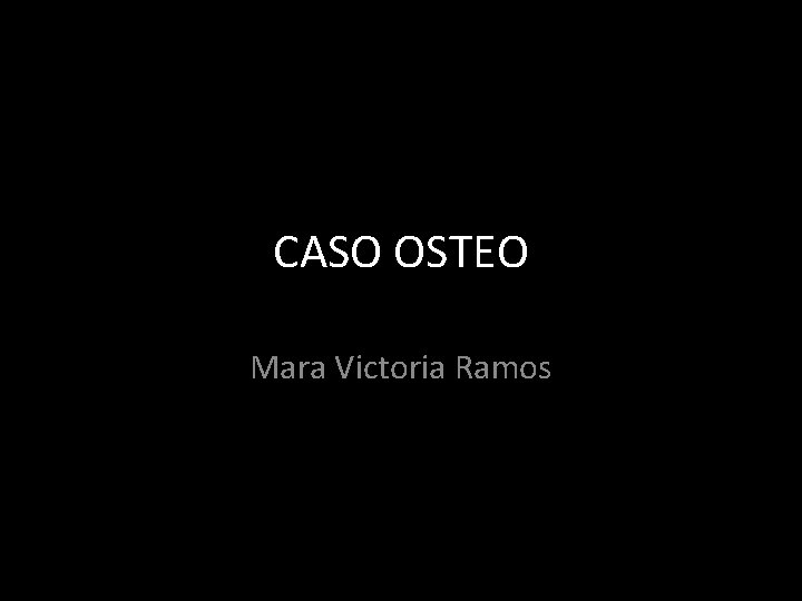 CASO OSTEO Mara Victoria Ramos 