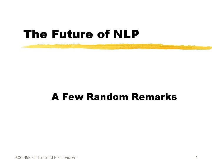 The Future of NLP A Few Random Remarks 600. 465 - Intro to NLP