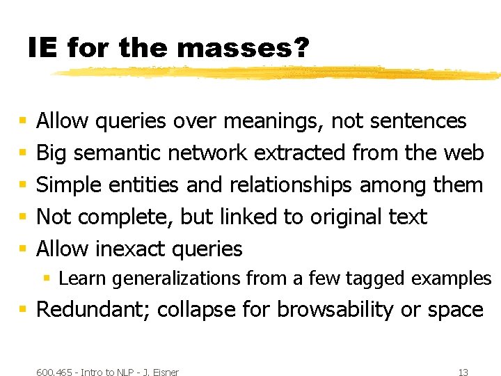 IE for the masses? § § § Allow queries over meanings, not sentences Big