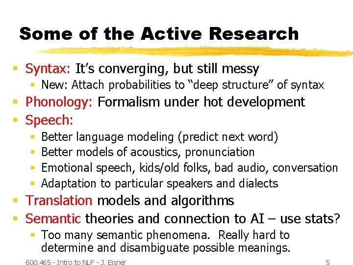 Some of the Active Research § Syntax: It’s converging, but still messy § New: