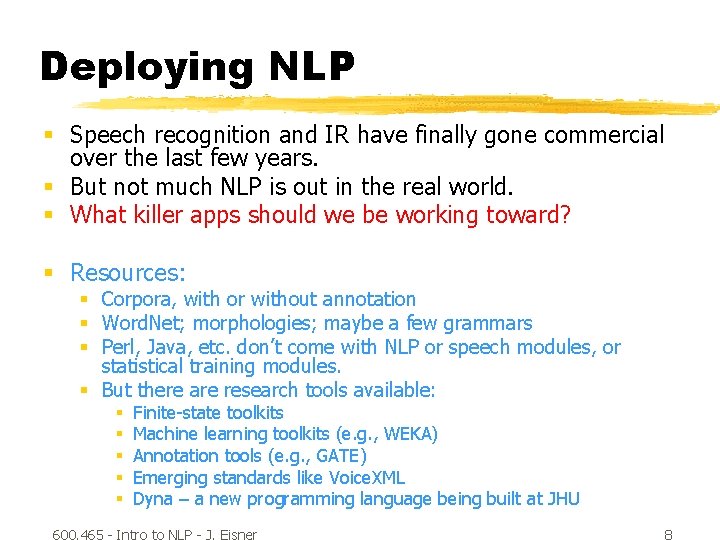 Deploying NLP § Speech recognition and IR have finally gone commercial over the last