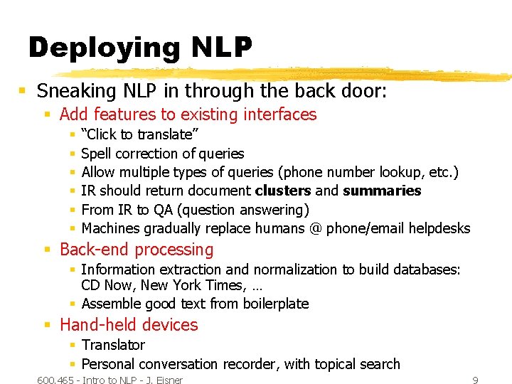 Deploying NLP § Sneaking NLP in through the back door: § Add features to