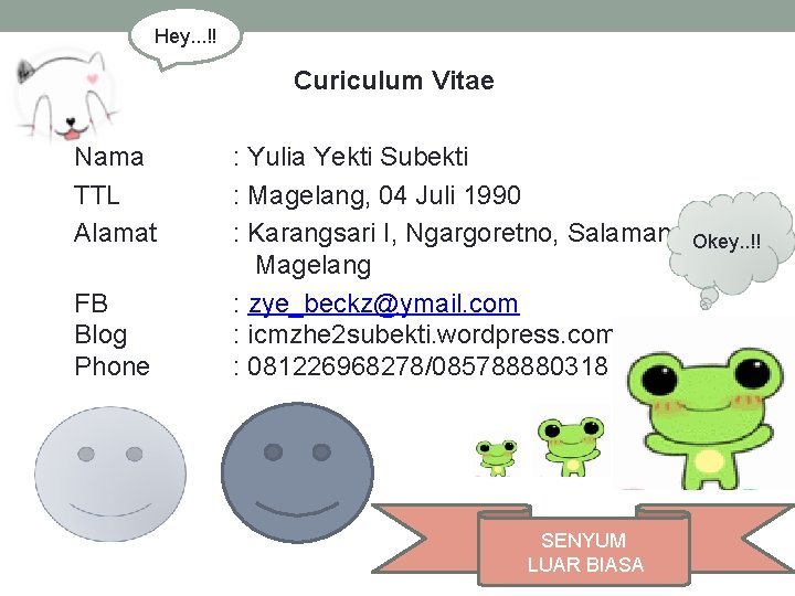 Hey. . . !! Curiculum Vitae Nama TTL Alamat FB Blog Phone : Yulia