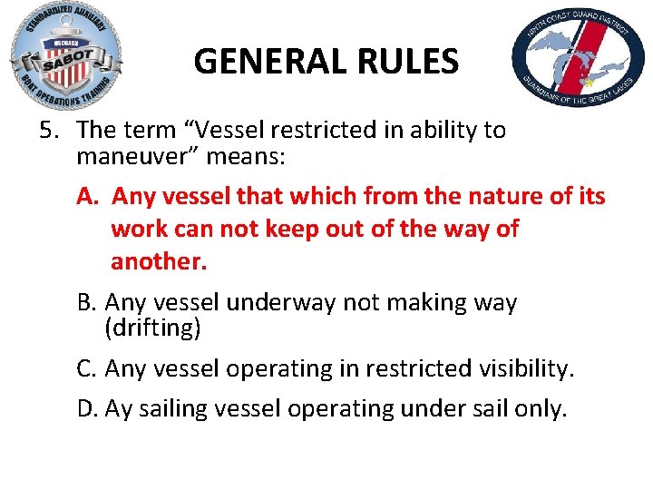 GENERAL RULES 5. The term “Vessel restricted in ability to maneuver” means: A. Any