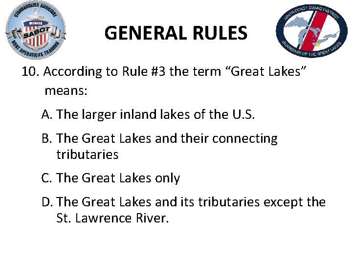 GENERAL RULES 10. According to Rule #3 the term “Great Lakes” means: A. The