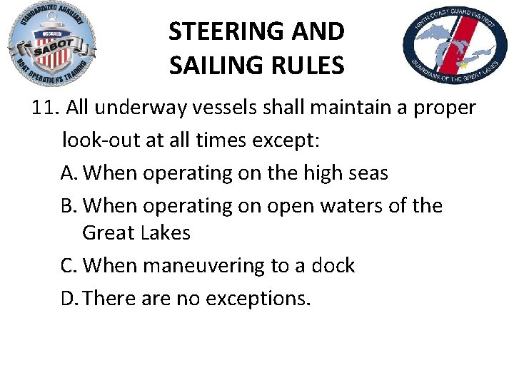 STEERING AND SAILING RULES 11. All underway vessels shall maintain a proper look-out at