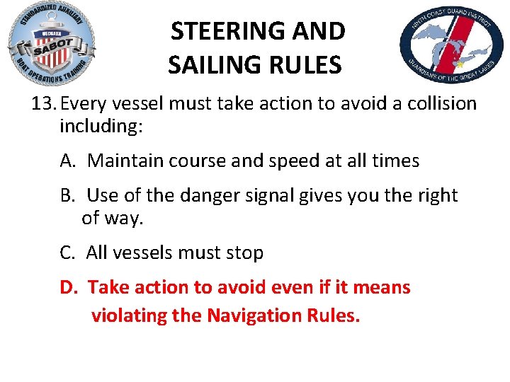 STEERING AND SAILING RULES 13. Every vessel must take action to avoid a collision