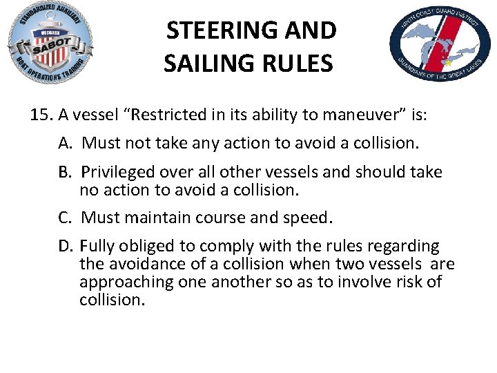 STEERING AND SAILING RULES 15. A vessel “Restricted in its ability to maneuver” is: