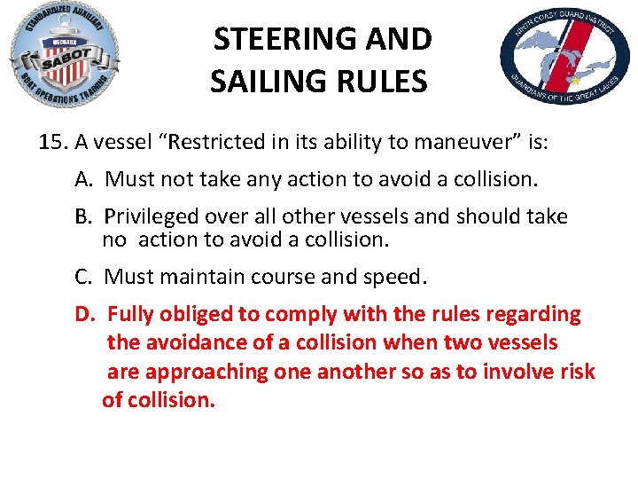 STEERING AND SAILING RULES 15. A vessel “Restricted in its ability to maneuver” is: