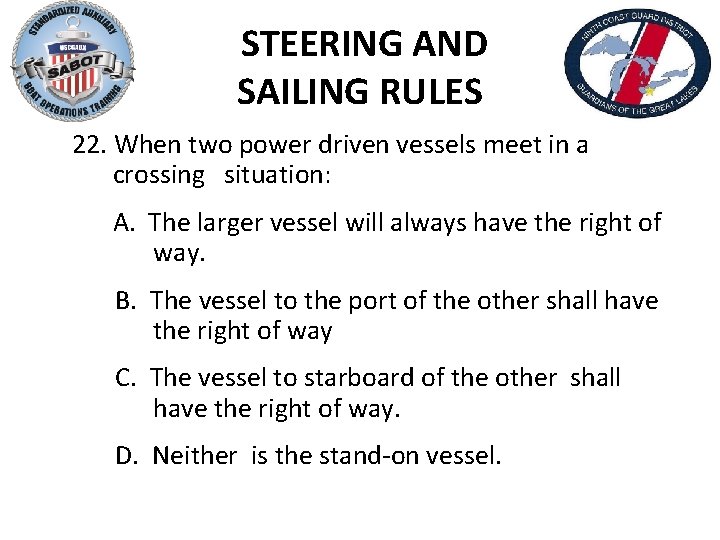 STEERING AND SAILING RULES 22. When two power driven vessels meet in a crossing