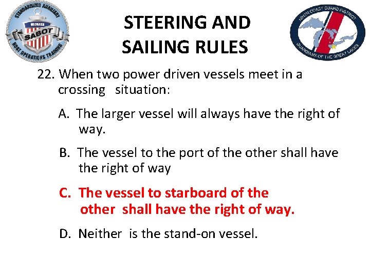STEERING AND SAILING RULES 22. When two power driven vessels meet in a crossing