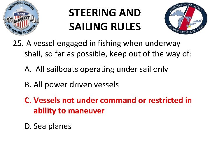 STEERING AND SAILING RULES 25. A vessel engaged in fishing when underway shall, so