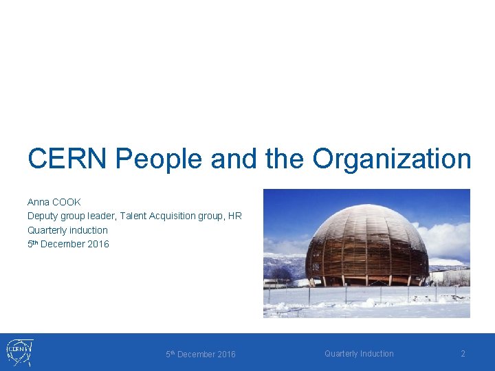 CERN People and the Organization Anna COOK Deputy group leader, Talent Acquisition group, HR