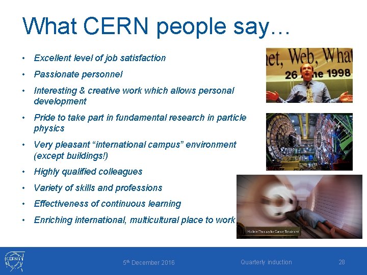 What CERN people say… • Excellent level of job satisfaction • Passionate personnel •