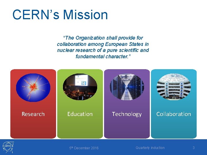 CERN’s Mission “The Organization shall provide for collaboration among European States in nuclear research