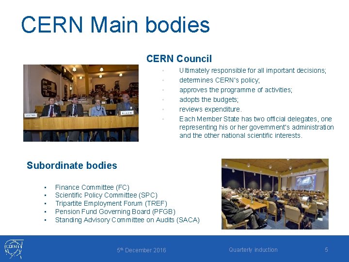 CERN Main bodies CERN Council • • • Ultimately responsible for all important decisions;