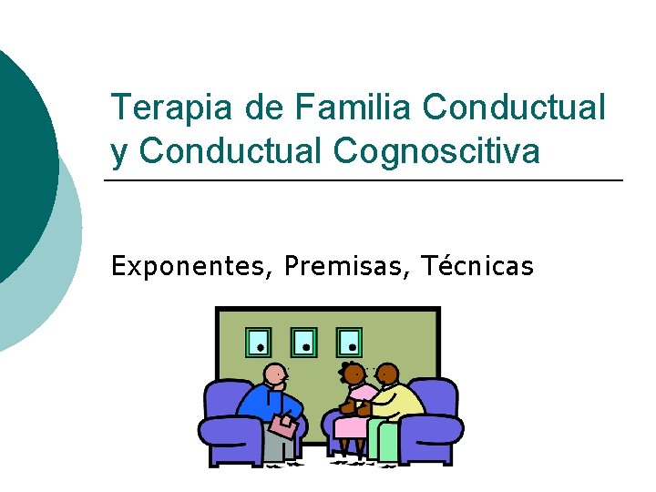 Terapia de Familia Conductual y Conductual Cognoscitiva Exponentes, Premisas, Técnicas 