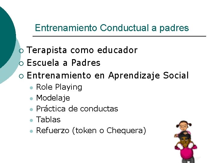 Entrenamiento Conductual a padres Terapista como educador ¡ Escuela a Padres ¡ Entrenamiento en